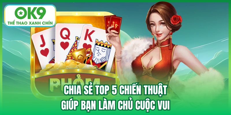 Chia sẻ top 5 chiến thuật giúp bạn làm chủ cuộc vui