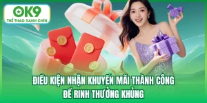 Điều Kiện Nhận Khuyến Mãi Thành Công Để Rinh Thưởng Khủng