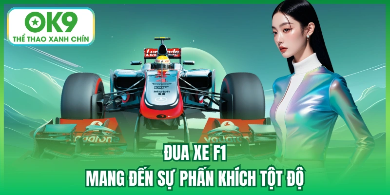 Đua xe F1 mang đến sự phấn khích tột độ