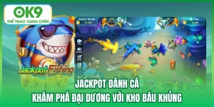 Jackpot Đánh Cá - Khám Phá Đại Dương Với Kho Báu Khủng