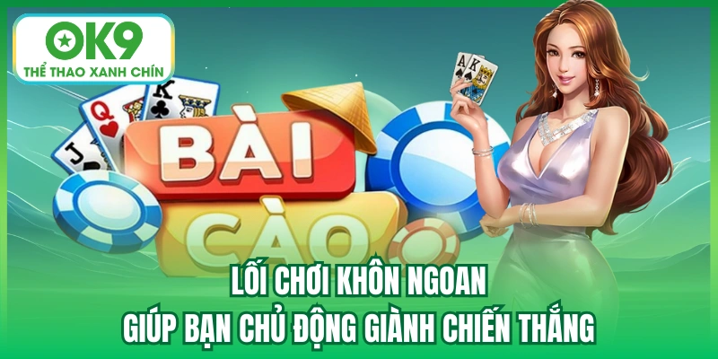 Lối chơi khôn ngoan giúp bạn chủ động giành chiến thắng