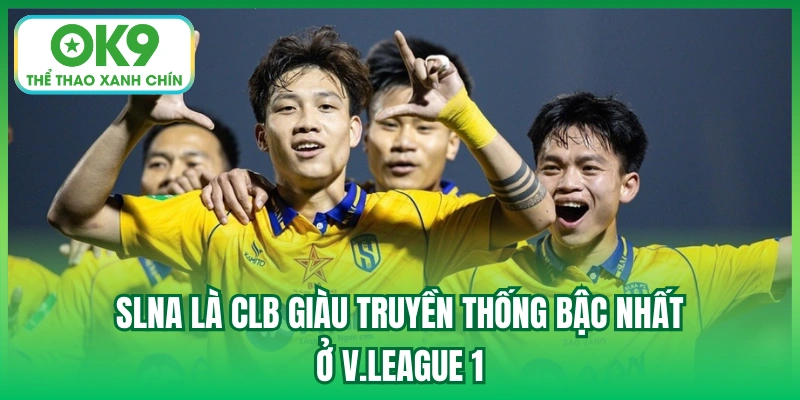 SLNA là CLB giàu truyền thống bậc nhất ở V.League 1